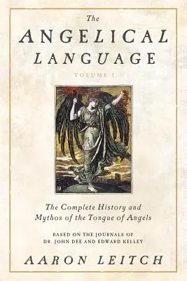Andělský jazyk, I. díl: Kompletní historie a mýty andělského jazyka - The Angelical Language, Volume I: The Complete History and Mythos of the Tongue of Angels