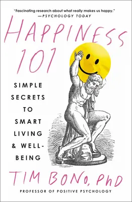 Štěstí 101 (dříve publikováno pod názvem Když sympatie nestačí): Jednoduché tajemství chytrého života a pohody - Happiness 101 (Previously Published as When Likes Aren't Enough): Simple Secrets to Smart Living & Well-Being