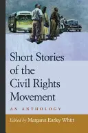 Krátké příběhy hnutí za občanská práva: An Anthology: The Civil Rights: The Civil Rights: An Anthology of Civil Rights: An Anthology of Civil Rights - Short Stories of the Civil Rights Movement: An Anthology