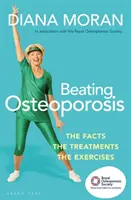 Porazit osteoporózu: Vydejte se na cestu k osteoporóze: fakta, léčba, cvičení. - Beating Osteoporosis: The Facts, the Treatments, the Exercises