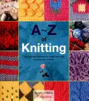 A-Z pletení: Pletení na pomlázce: základní informace pro začátečníky i zkušené pletařky (The Ultimate Resource for Beginners and Experienced Knitters) - A-Z of Knitting: The Ultimate Resource for Beginners and Experienced Knitters