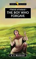 Patrik Irský: Chlapec, který odpustil - Patrick of Ireland: The Boy Who Forgave