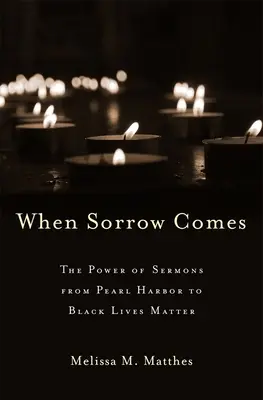 Když přijde smutek: Síla kázání od Pearl Harboru po Black Lives Matter - When Sorrow Comes: The Power of Sermons from Pearl Harbor to Black Lives Matter