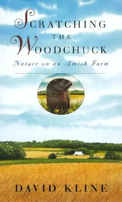 Drápání sviště: Příroda na amišské farmě - Scratching the Woodchuck: Nature on an Amish Farm