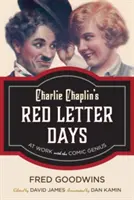 Dny s červeným písmem Charlieho Chaplina: Při práci s komediálním géniem - Charlie Chaplin's Red Letter Days: At Work with the Comic Genius