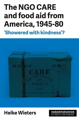 Ngo Care and Food Aid from America, 1945-80: „Showered with Kindness“? - The Ngo Care and Food Aid from America, 1945-80: 'Showered with Kindness'?