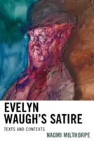 Satira Evelyna Waugha: Texty a kontexty - Evelyn Waugh's Satire: Texts and Contexts