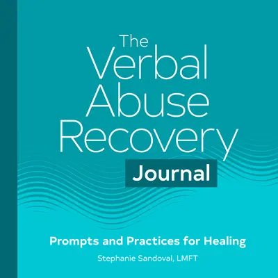 Deník pro zotavení z verbálního zneužívání: Podněty a praktiky k uzdravení - The Verbal Abuse Recovery Journal: Prompts and Practices for Healing