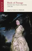 Přeletoví ptáci: Cesty Henrietty Cliveové po jižní Indii v letech 1798-1801 - Birds of Passage: Henrietta Clive's Travels in South India 1798-1801