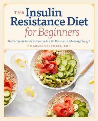 Inzulínová dieta pro začátečníky: Kompletní průvodce pro zvrácení inzulínové rezistence a regulaci hmotnosti - Insulin Resistance Diet for Beginners: The Complete Guide to Reverse Insulin Resistance & Manage Weight