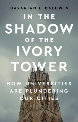Ve stínu věže ze slonoviny: Jak univerzity drancují naše města - In the Shadow of the Ivory Tower: How Universities Are Plundering Our Cities