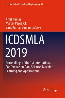 Icdsmla 2019: Sborník příspěvků z 1. mezinárodní konference o datové vědě, strojovém učení a aplikacích - Icdsmla 2019: Proceedings of the 1st International Conference on Data Science, Machine Learning and Applications