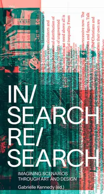 V/vyhledávání Re/vyhledávání: Představování scénářů prostřednictvím umění a designu - In/Search Re/Search: Imagining Scenarios Through Art and Design