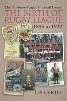 Severská fotbalová ragbyová unie - zrod ragbyové ligy 1895-1922 - The Northern Football Rugby Union - The Birth of Rugby League 1895-1922