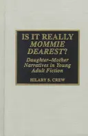 Je to opravdu nejdražší maminka?: Vyprávění o dceři a matce v beletrii pro mládež - Is It Really Mommie Dearest?: Daughter-Mother Narratives in Young Adult Fiction