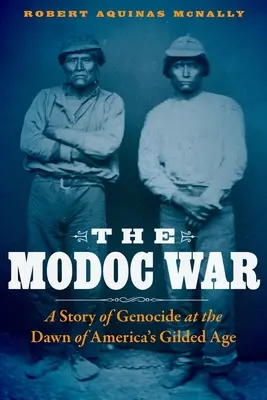 Válka Modoců: Příběh genocidy na úsvitu amerického pozlaceného věku - The Modoc War: A Story of Genocide at the Dawn of America's Gilded Age