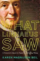 Co viděl Linné: Vědcova snaha pojmenovat každou živou věc - What Linnaeus Saw: A Scientist's Quest to Name Every Living Thing