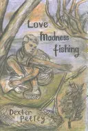 Láska, šílenství, rybaření - Love, Madness, Fishing