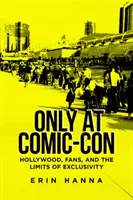 Pouze na Comic-Conu: Hollywood, fanoušci a meze exkluzivity. - Only at Comic-Con: Hollywood, Fans, and the Limits of Exclusivity