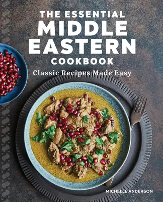 Základní kuchařka Blízkého východu: Klasické recepty pro snadnou přípravu - The Essential Middle Eastern Cookbook: Classic Recipes Made Easy