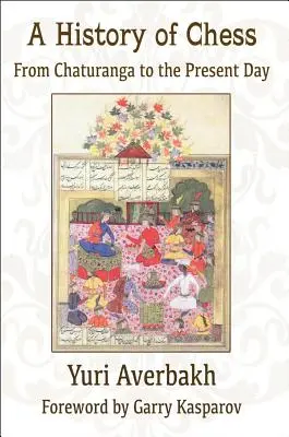 Dějiny šachu: Historie šachu: od Čaturangy po současnost - A History of Chess: From Chaturanga to the Present Day