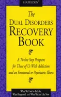Kniha o zotavení z duálních poruch: Dvanáctikrokový program pro ty z nás, kteří trpí závislostí a emoční nebo psychiatrickou nemocí. - The Dual Disorders Recovery Book: A Twelve Step Program for Those of Us with Addiction and an Emotional or Psychiatric Illness