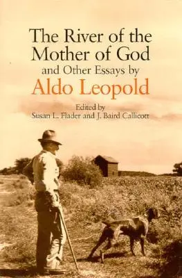 Řeka Matky Boží: A jiné eseje Aldo Leopolda - The River of the Mother of God: And Other Essays by Aldo Leopold