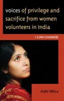 Hlasy privilegovaných a obětavých dobrovolnic v Indii: Mohu se změnit - Voices of Privilege and Sacrifice from Women Volunteers in India: I Can Change