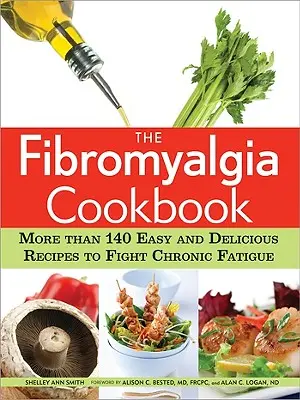 Fibromyalgická kuchařka: Více než 140 snadných a chutných receptů pro boj s chronickou únavou. - The Fibromyalgia Cookbook: More Than 140 Easy and Delicious Recipes to Fight Chronic Fatigue