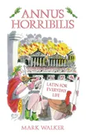 Annus Horribilis: Latina pro každodenní život - Annus Horribilis: Latin for Everyday Life