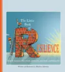 Malá kniha o odolnosti: Jak se odrazit od nepřízně osudu a vést naplněný život - The Little Book of Resilience: How to Bounce Back from Adversity and Lead a Fulfilling Life
