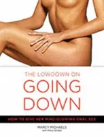 Nízká cena za sundání: Jak jí poskytnout orální sex, který jí vyrazí dech - The Low Down on Going Down: How to Give Her Mind-Blowing Oral Sex