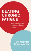 Porazit chronickou únavu: Průvodce krok za krokem k úplnému uzdravení - Beating Chronic Fatigue: Your Step-By-Step Guide to Complete Recovery