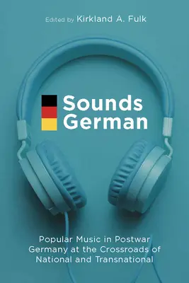 Zní to německy: Populární hudba v poválečném Německu na pomezí národního a nadnárodního prostředí - Sounds German: Popular Music in Postwar Germany at the Crossroads of the National and Transnational