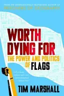 Za co stojí za to zemřít - Moc a politika vlajek - Worth Dying For - The Power and Politics of Flags