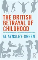 Britská zrada dětství - Zpochybňování nepohodlných pravd a nastolení změn - British Betrayal of Childhood - Challenging Uncomfortable Truths and Bringing About Change