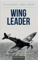 Vedoucí křídla: Nejlepší spojenecký stíhací pilot druhé světové války - Wing Leader: Top-Scoring Allied Fighter Pilot of World War II