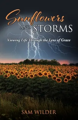 SLUNEČNÍ KVĚTY A BOUŘE: Pohled na život objektivem milosti - SUNFLOWERS and STORMS: Viewing Life Through the Lens of Grace