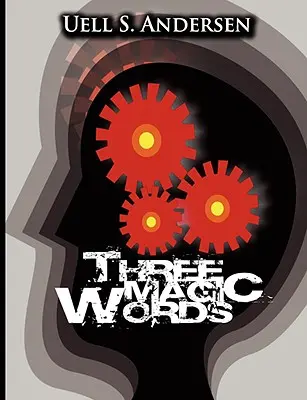 Tři kouzelná slova: Klíč k moci, míru a hojnosti - Three Magic Words: The Key to Power, Peace and Plenty