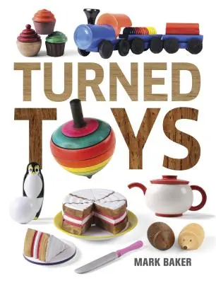 Soustružené hračky: Sada: 12 zábavných projektů pro děti - Turned Toys: 12 Fun Projects to Create for Children
