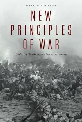 Nové principy války: trvalé pravdy s nadčasovými příklady - New Principles of War: Enduring Truths with Timeless Examples