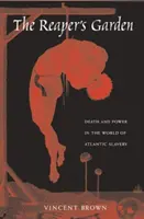 Smrťákova zahrada: Smrt a moc ve světě atlantického otroctví - The Reaper's Garden: Death and Power in the World of Atlantic Slavery