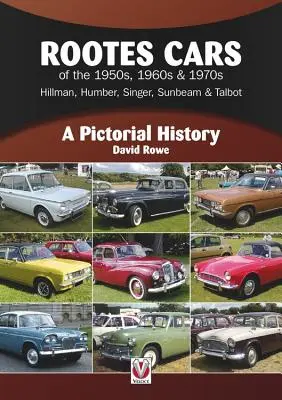 Rootes Cars of the 1950s, 1960s & 1970s - Hillman, Humber, Singer, Sunbeam & Talbot (Automobily značky Rootes z 50., 60. a 70. let 20. století): Sběratelské knihy - Rootes Cars of the 1950s, 1960s & 1970s - Hillman, Humber, Singer, Sunbeam & Talbot: A Pictorial History