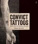 Convict Tattoos - Označení muži a ženy Austrálie - Convict Tattoos - Marked Men and Women of Australia