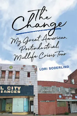 Změna: Moje velké americké postindustriální turné po krizi středního věku - The Change: My Great American, Postindustrial, Midlife Crisis Tour