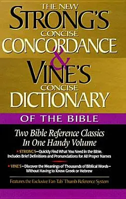 Strongova konkordance a Vineův stručný slovník Bible: Dva klasické biblické příručky v jednom praktickém svazku - Strong's Concise Concordance and Vine's Concise Dictionary of the Bible: Two Bible Reference Classics in One Handy Volume