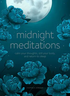 Půlnoční meditace: Zklidněte své myšlenky, zklidněte své tělo a vraťte se ke spánku - Midnight Meditations: Calm Your Thoughts, Still Your Body, and Return to Sleep