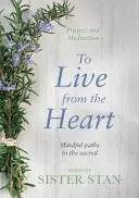 Žít ze srdce - Rozumné cesty k posvátnu - To Live From The Heart - Mindful Paths To The Sacred
