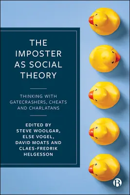 Podvodník jako sociální teorie: Vyděrač: Myšlení s podvodníky, šejdíři a šarlatány - The Imposter as Social Theory: Thinking with Gatecrashers, Cheats and Charlatans