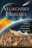 Velikovského hereze: Srážka světů a přehodnocené antické katastrofy - The Velikovsky Heresies: Worlds in Collision and Ancient Catastrophes Revisited